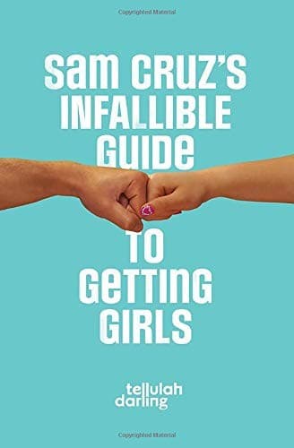 Cover of Sam Cruz's Infallible Guide to Getting Girls