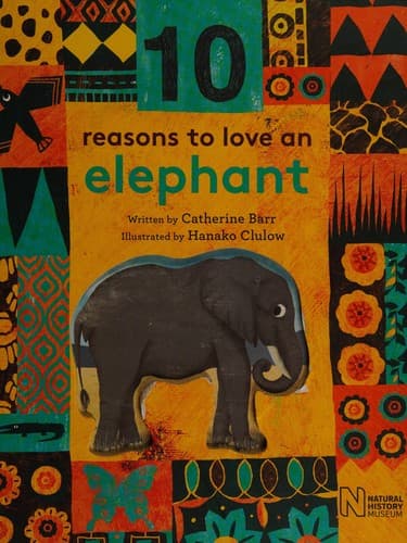 Cover of 10 reasons to love an elephant