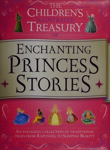 Cover of The children's illustrated treasury of enchanting princess stories