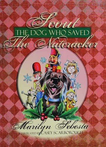 Cover of Scout the dog who saved The Nutcracker