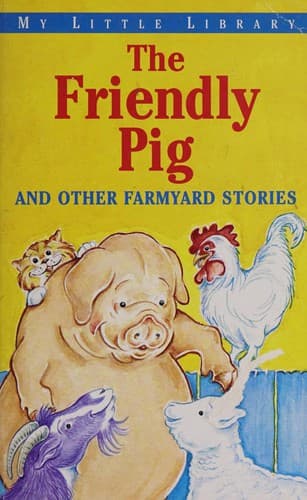 Cover of The friendly pig and other farmyard stories