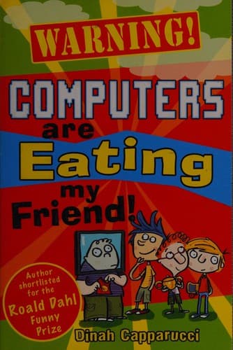 Cover of Warning! Computers are eating my friend!