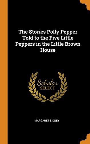 Cover of The Stories Polly Pepper Told to the Five Little Peppers in the Little Brown House