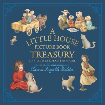 Cover of Little House Picture Book Treasury : Six Stories of Life on the Prairie