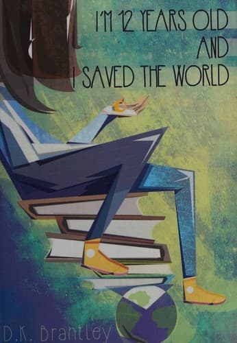 Cover of I'm 12 years old and I saved the world