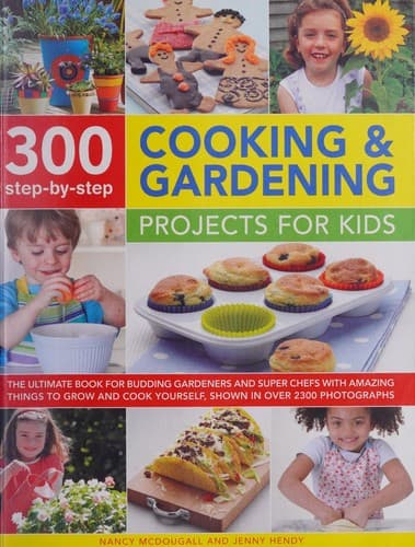 Cover of 300 Step-By-Step Cooking and Gardening Projects for Kids
