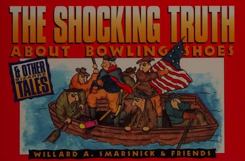 Cover of The shocking truth about bowling shoes & other bizarre tales