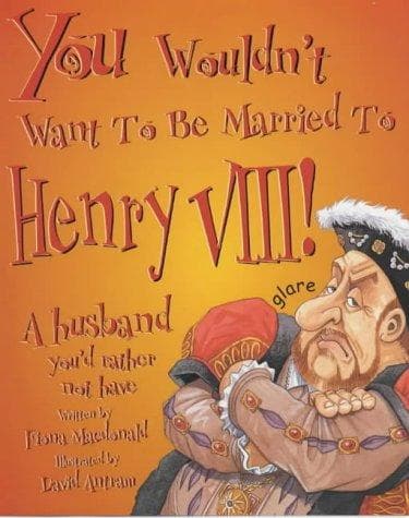 Cover of You Wouldn't Want to Be Married to Henry VIII