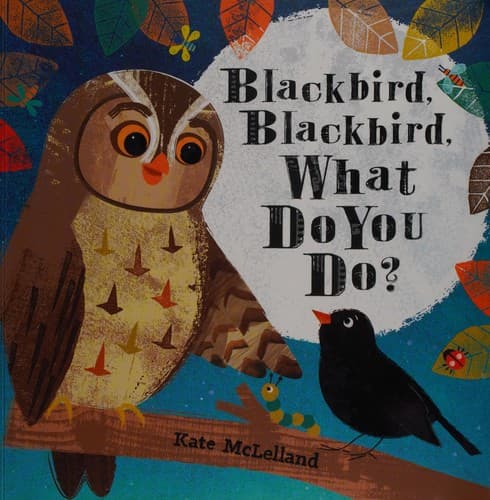 Cover of Blackbird, Blackbird, What Do You Do?