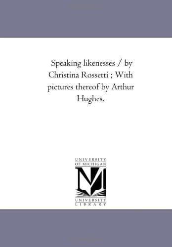 Cover of Speaking likenesses / by Christina Rossetti ; With pictures thereof by Arthur Hughes