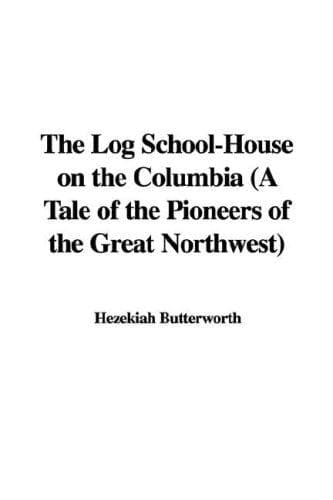 Cover of The Log School-House on the Columbia (A Tale of the Pioneers of the Great Northwest)