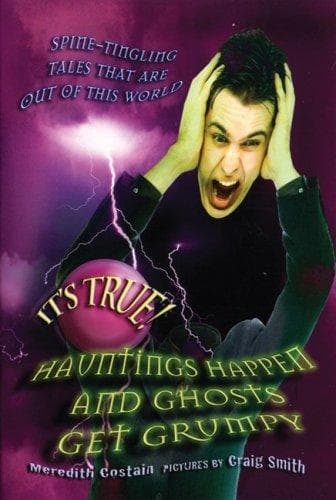 Cover of It's True! Hauntings Happen and Ghosts Get Grumpy (It's True!)