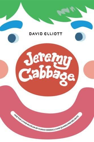 Cover of Jeremy Cabbage and the Living Museum of Human Oddballs and Quadruped Delights