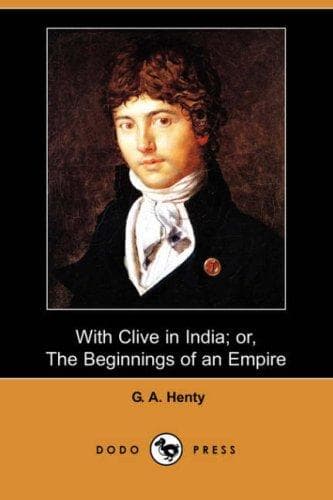 Cover of With Clive in India, or, The beginnings of an empire