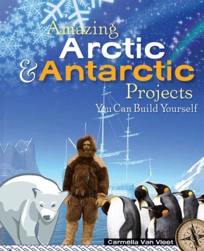 Cover of Amazing Arctic and Antarctic Projects You Can Build Yourself