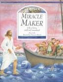 Cover of Miracle Maker--a life of Jesus, retold and remembered