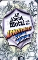 Cover of All about Motti and his adventures with Rebbe Mendel