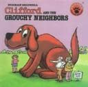 Cover of Clifford and the Grouchy Neighbors (Clifford the Big Red Dog)