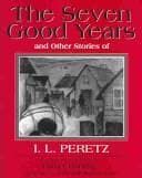 Cover of The seven good years, and other stories of I.L. Peretz