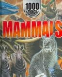 Cover of 1000 Things You Should Know About Mammals (1000 Things You Should Know About...)