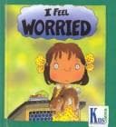 Cover of I Feel Worried (Kids Corner Kid-to-Kid Books)