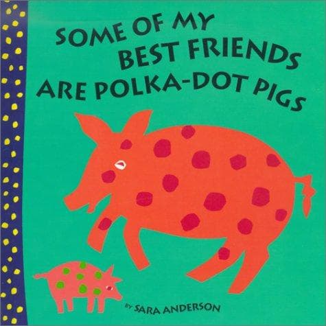 Cover of Some of My Best Friends Are Polka-Dot Pigs