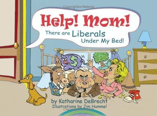 Cover of Help! Mom! there are liberals under my bed!