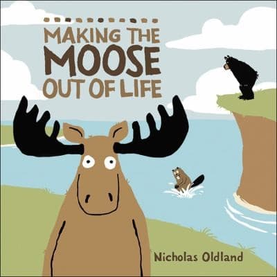 Cover of Making The Moose Out Of Life