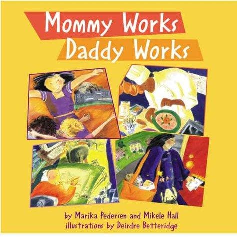Cover of Mommy Works, Daddy Works