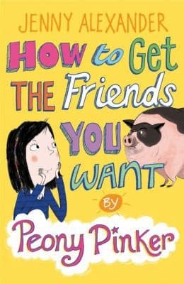Cover of How To Get The Friends You Want By Peony Pinker