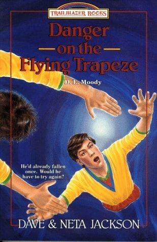 Cover of Danger on the Flying Trapeze: D. L. Moody (Trailblazer Books)
