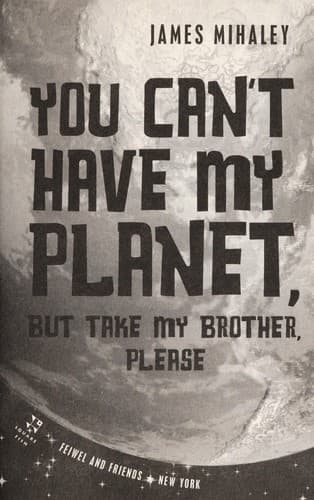 Cover of You can't have my planet but take my brother, please