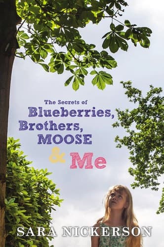 Cover of The Secrets of Blueberries, Brothers, Moose & Me