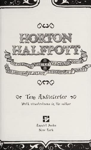 Cover of Horton Halfpott, or, The fiendish mystery of Smugwick Manor, or, The loosening of M'Lady Luggertuck's corset