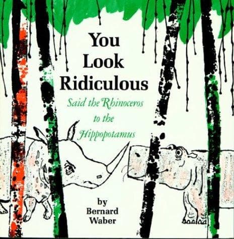 Cover of You Look Ridiculous, Said the Rhinoceros to the Hippopotamus