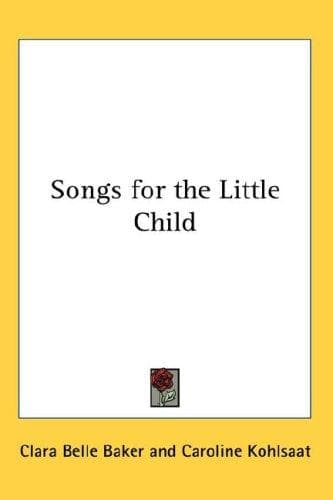 Cover of Songs for the Little Child (Kessinger Publishing's Rare Reprints)