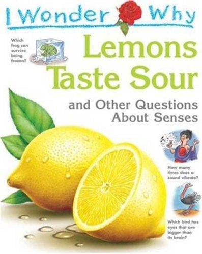 Cover of I Wonder Why Lemons Taste Sour and Other Questions about Senses (I Wonder Why)