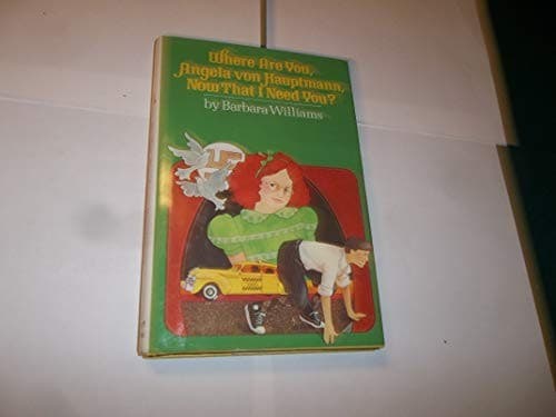 Cover of Where are you, Angela von Hauptmann, now that I need you?